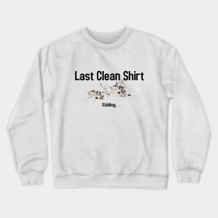 Last Clean Shirt Crewneck Sweatshirt